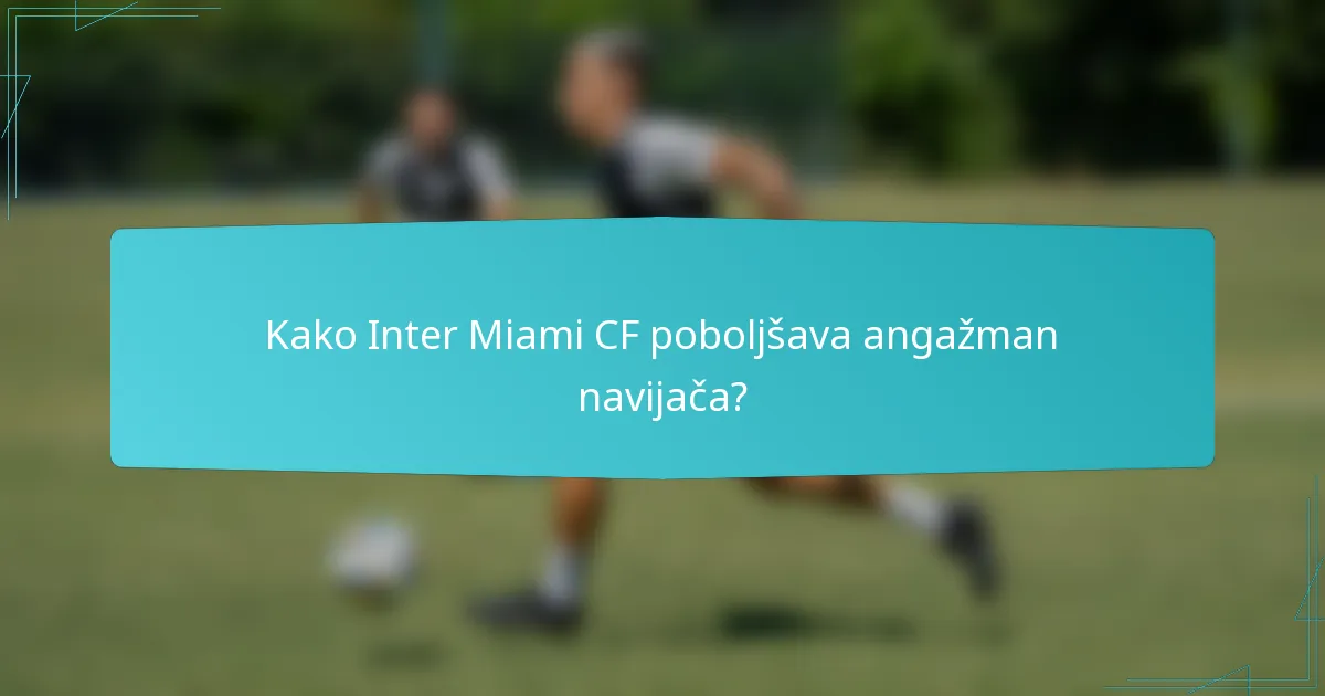 Kako Inter Miami CF poboljšava angažman navijača?