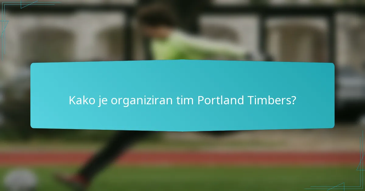 Kako je organiziran tim Portland Timbers?