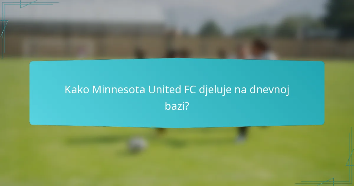 Kako Minnesota United FC djeluje na dnevnoj bazi?