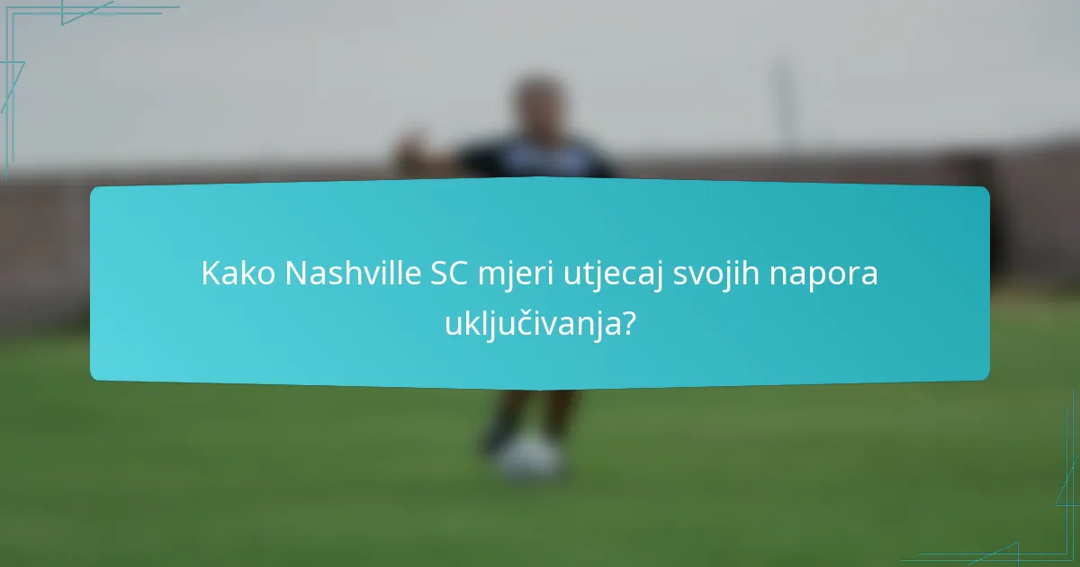 Kako Nashville SC mjeri utjecaj svojih napora uključivanja?
