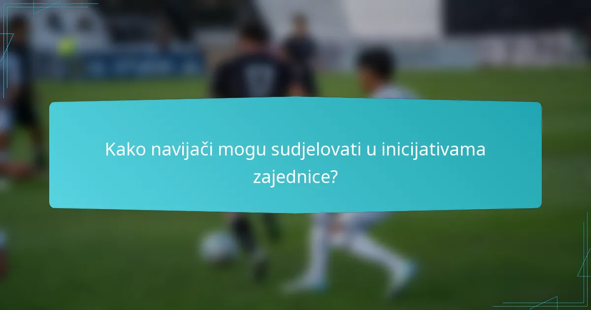 Kako navijači mogu sudjelovati u inicijativama zajednice?