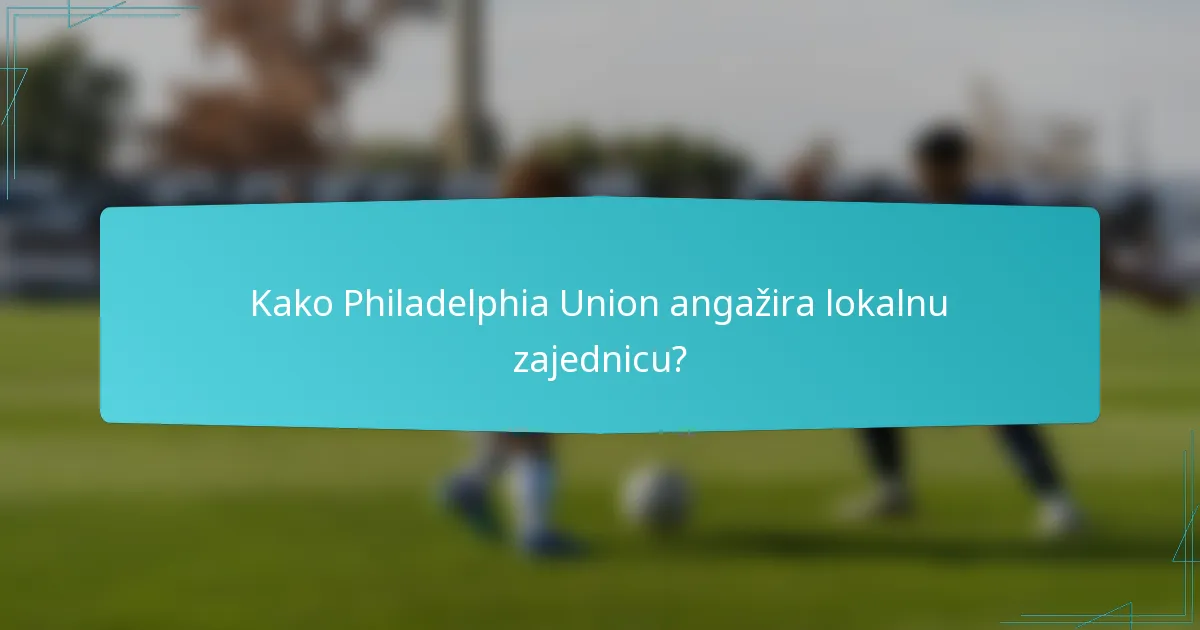 Kako Philadelphia Union angažira lokalnu zajednicu?