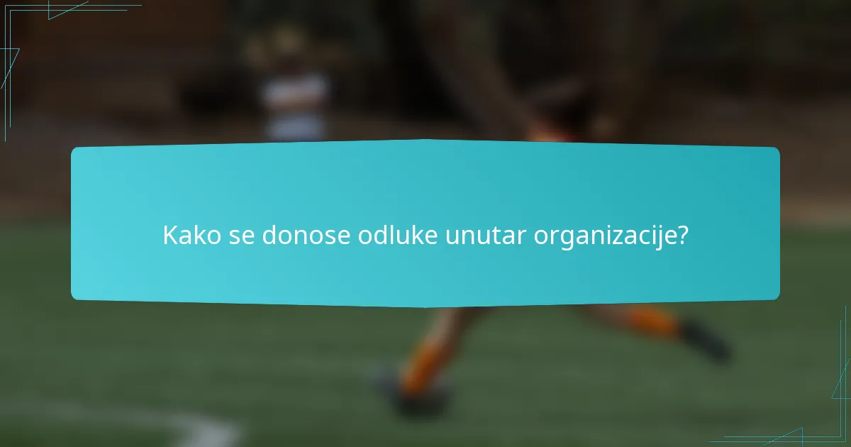 Kako se donose odluke unutar organizacije?