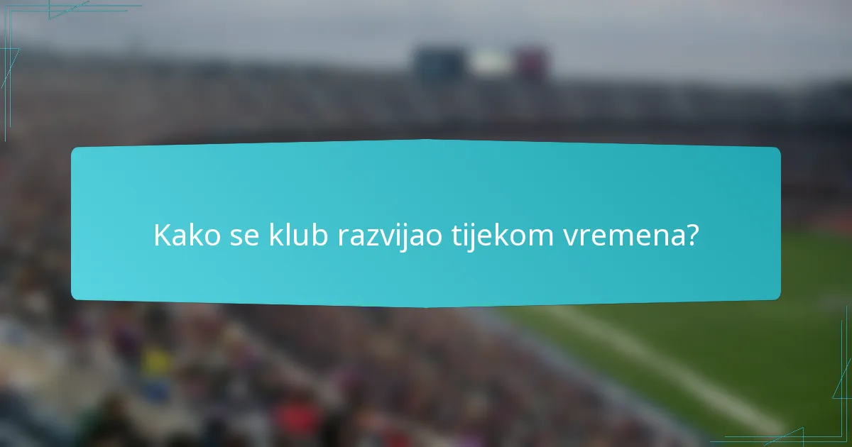 Kako se klub razvijao tijekom vremena?