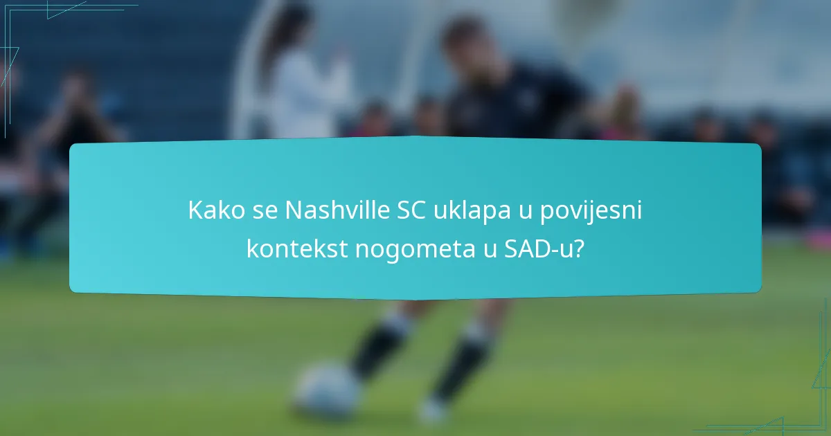 Kako se Nashville SC uklapa u povijesni kontekst nogometa u SAD-u?