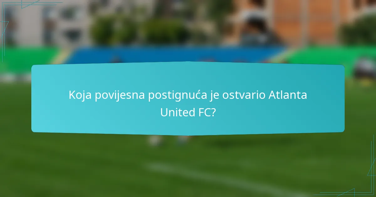 Koja povijesna postignuća je ostvario Atlanta United FC?
