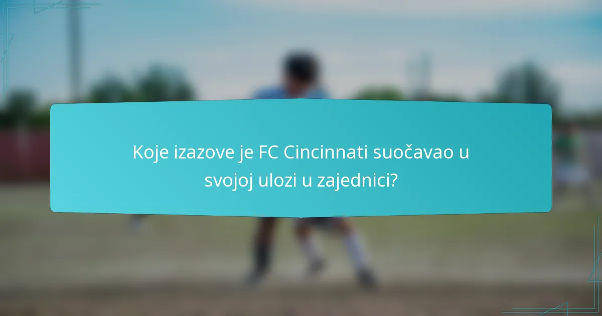 Koje izazove je FC Cincinnati suočavao u svojoj ulozi u zajednici?