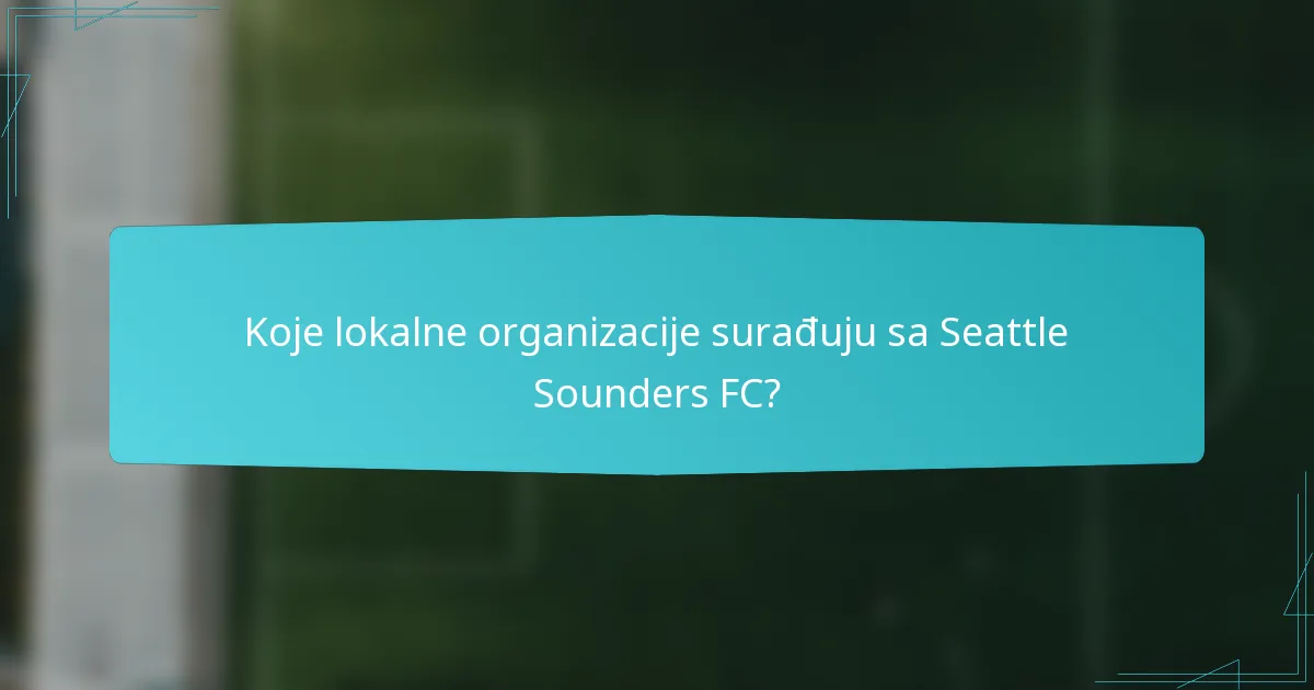 Koje lokalne organizacije surađuju sa Seattle Sounders FC?
