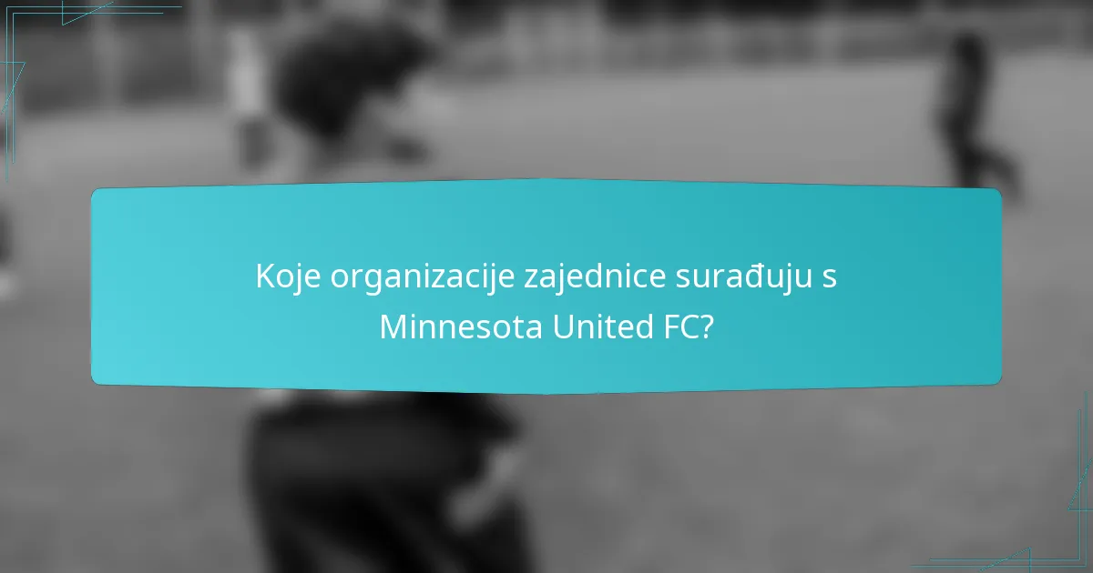 Koje organizacije zajednice surađuju s Minnesota United FC?