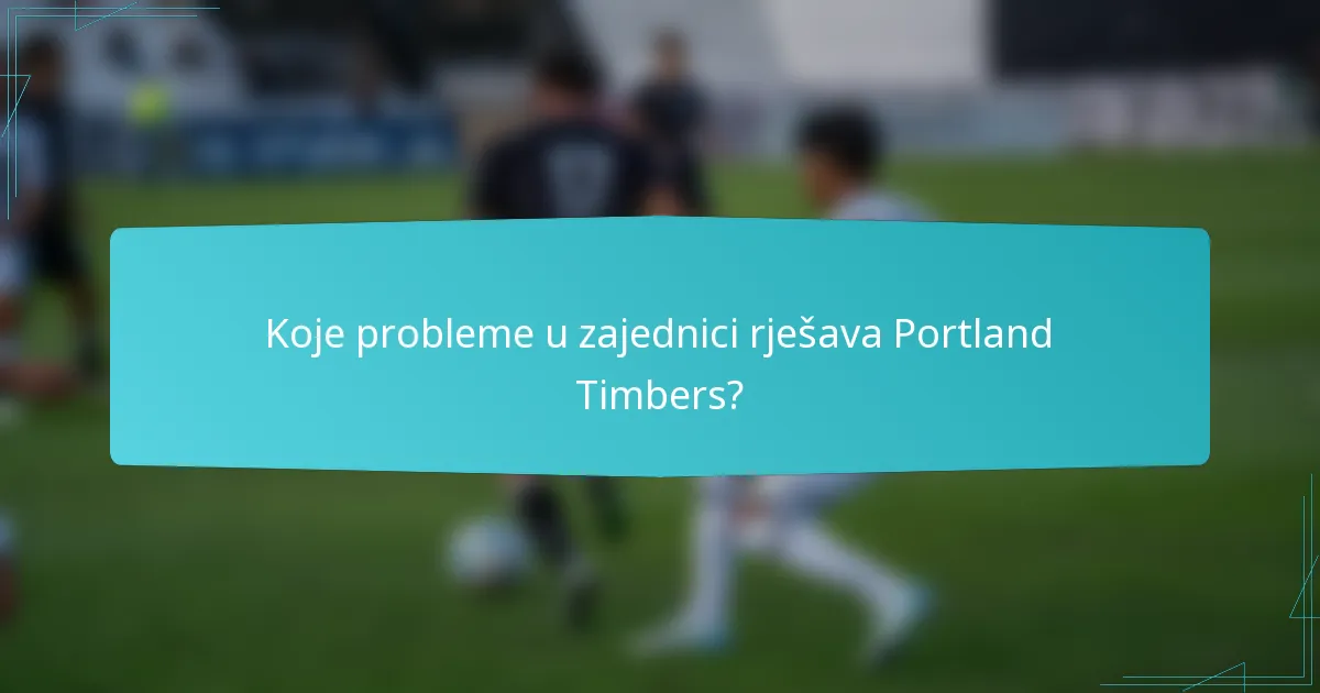 Koje probleme u zajednici rješava Portland Timbers?