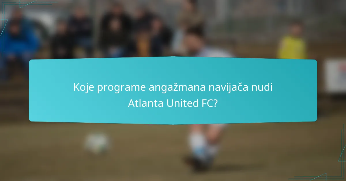 Koje programe angažmana navijača nudi Atlanta United FC?