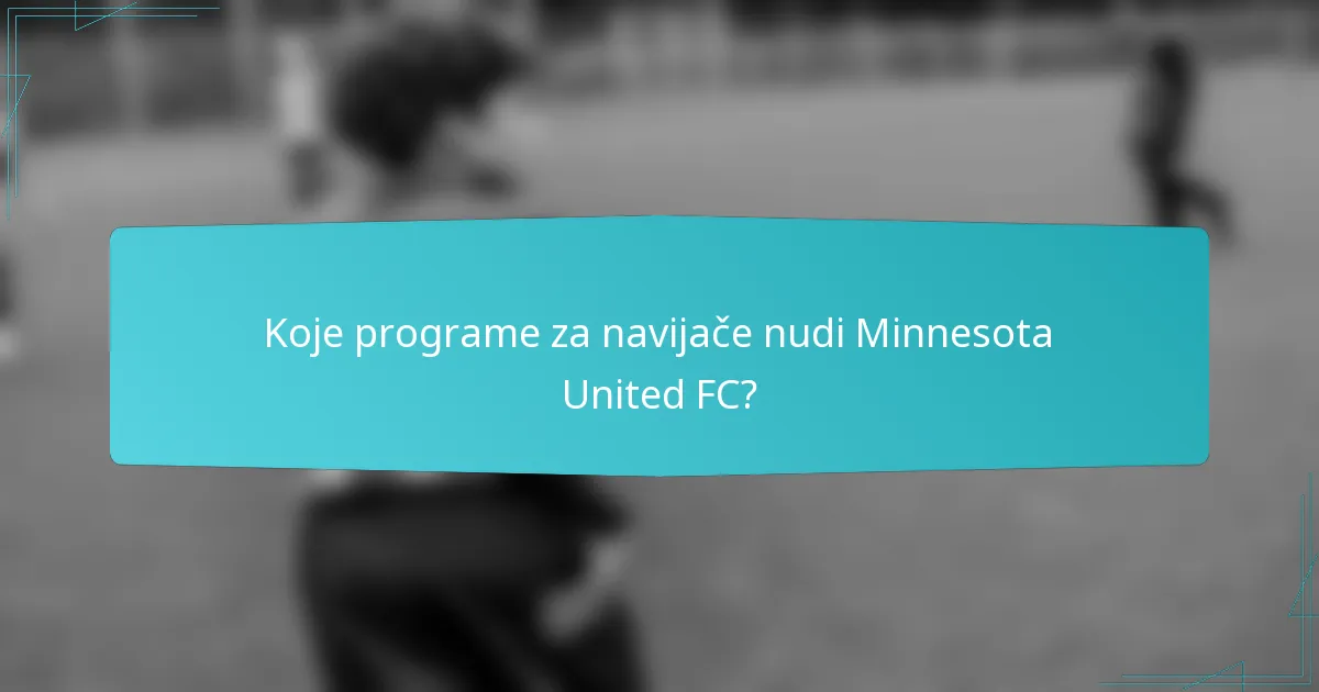 Koje programe za navijače nudi Minnesota United FC?