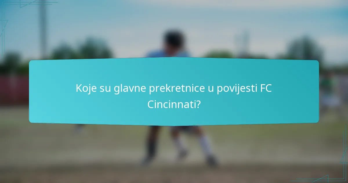 Koje su glavne prekretnice u povijesti FC Cincinnati?