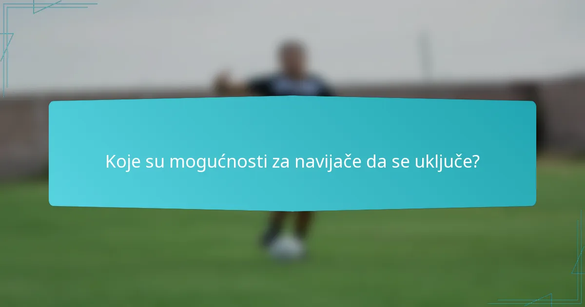 Koje su mogućnosti za navijače da se uključe?