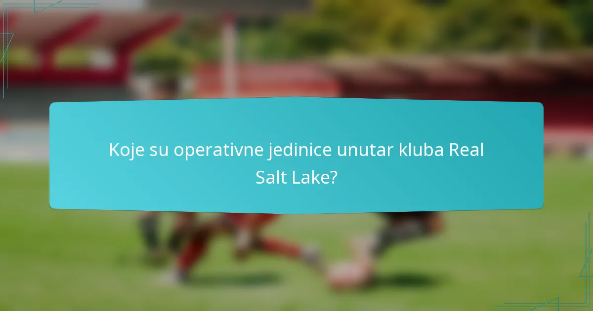Koje su operativne jedinice unutar kluba Real Salt Lake?