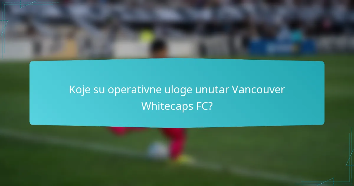 Koje su operativne uloge unutar Vancouver Whitecaps FC?