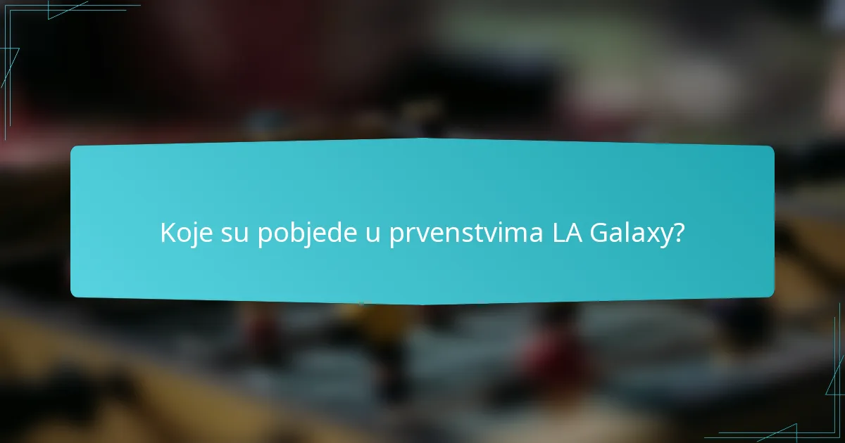 Koje su pobjede u prvenstvima LA Galaxy?
