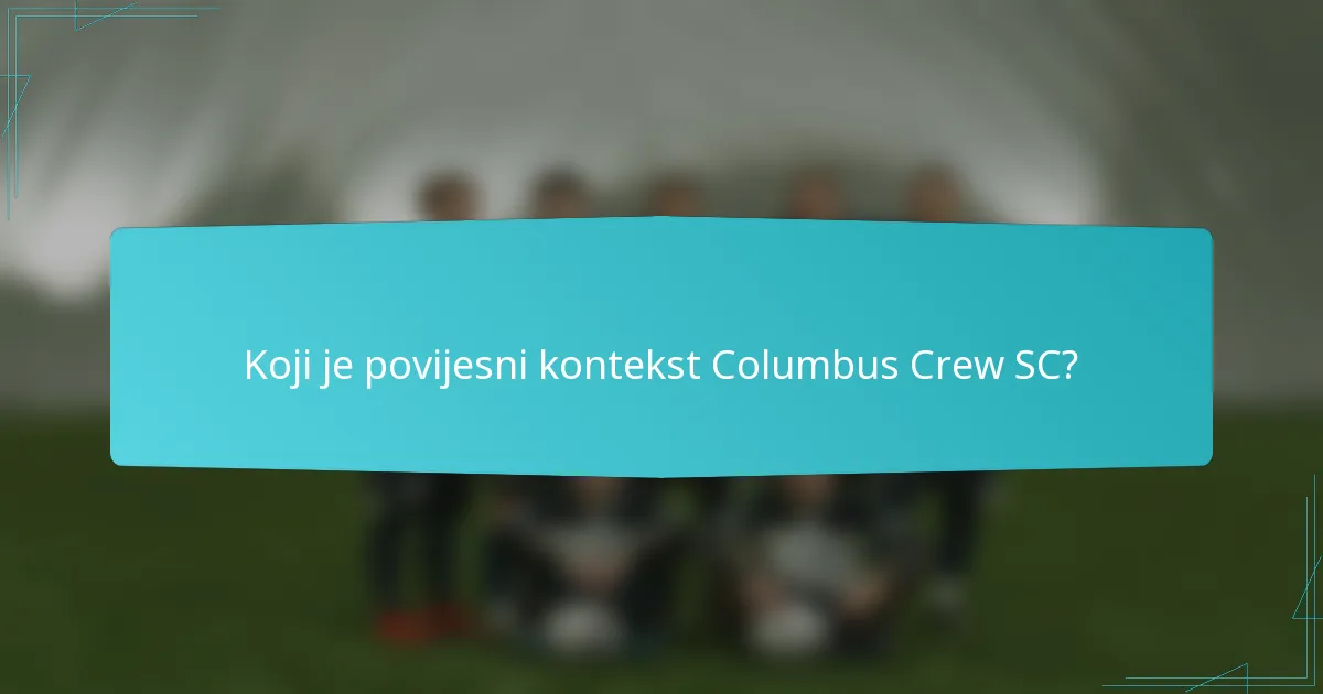 Koji je povijesni kontekst Columbus Crew SC?