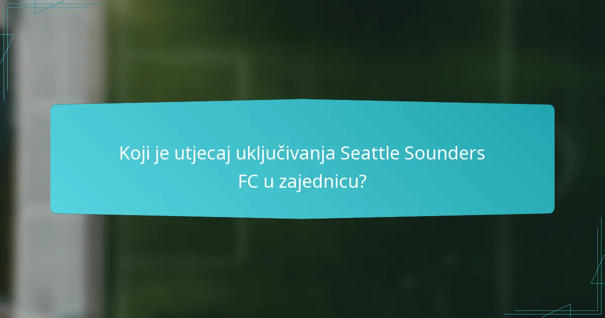 Koji je utjecaj uključivanja Seattle Sounders FC u zajednicu?