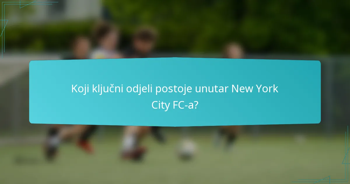 Koji ključni odjeli postoje unutar New York City FC-a?