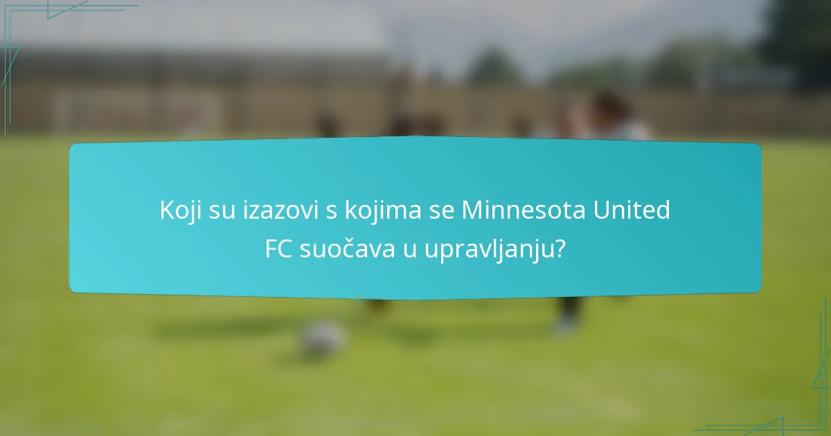 Koji su izazovi s kojima se Minnesota United FC suočava u upravljanju?