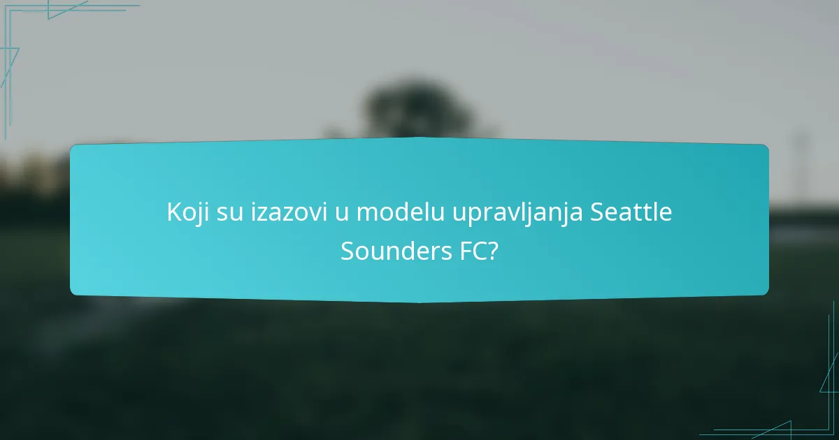 Koji su izazovi u modelu upravljanja Seattle Sounders FC?