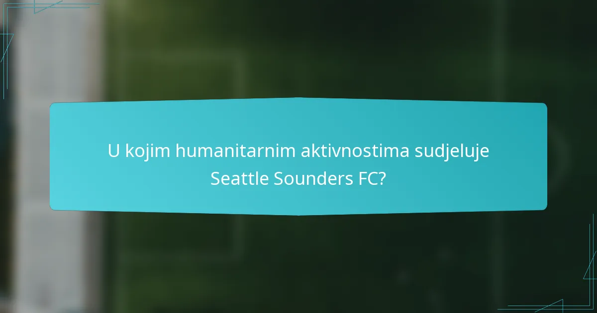U kojim humanitarnim aktivnostima sudjeluje Seattle Sounders FC?